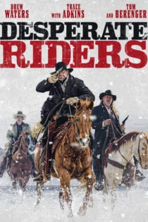 فیلم سوارکاران نا‌امید The Desperate Riders 2022