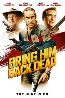 فیلم او را مرده برگردانید Bring Him Back Dead 2022 فیلم او را مرده برگردانید Bring Him Back Dead 2022
