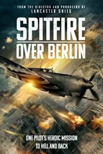 فیلم آتشبار بر فراز برلین Spitfire Over Berlin 2022