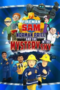 دانلود فیلم سام آتشنشان : نورمن پرایس و رازی در آسمان Fireman Sam: Norman Price and the Mystery in the Sky 2020