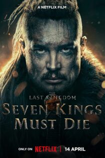 دانلود فیلم آخرین پادشاهی: هفت پادشاه باید بمیرند The Last Kingdom: Seven Kings Must Die 2023
