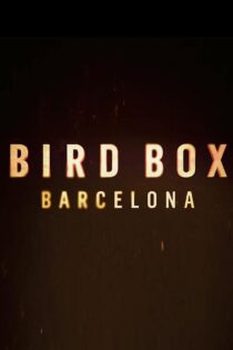 دانلود فیلم جعبه پرنده بارسلونا Bird Box Barcelona 2023