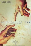 فیلم خیلی دور خیلی نزدیک So Close, So Far 2005