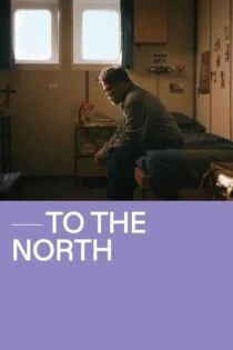 فیلم به سمت شمال To the North 2022