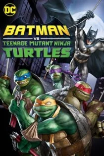 فیلم بتمن علیه لاکپشت‌های نینجای نوجوان Batman vs Teenage Mutant Ninja Turtles 2019