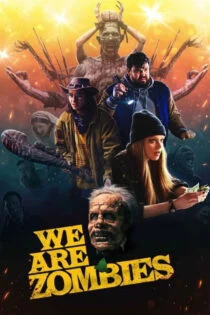 فیلم ما زامبی هستیم We Are Zombies 2023 فیلم ما زامبی هستیم We Are Zombies 2023
