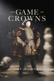 فیلم بازی تاج و تخت : خاندان تودور The Game of Crowns: The Tudors 2023 فیلم بازی تاج و تخت : خاندان تودور The Game of Crowns: The Tudors 2023