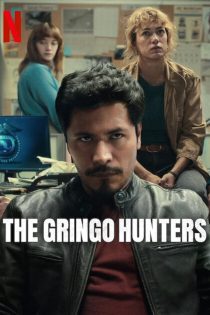 سریال The Gringo Hunters 2024 شکارچیان گرینگو